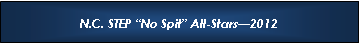 Text Box: N.C. STEP �No Spit� All-Stars�2012