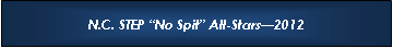 Text Box: N.C. STEP �No Spit� All-Stars�2012
