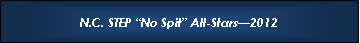 Text Box: N.C. STEP �No Spit� All-Stars�2012