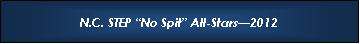 Text Box: N.C. STEP �No Spit� All-Stars�2012