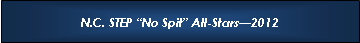 Text Box: N.C. STEP �No Spit� All-Stars�2012