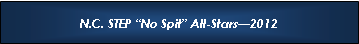 Text Box: N.C. STEP �No Spit� All-Stars�2012