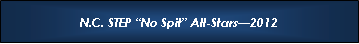 Text Box: N.C. STEP �No Spit� All-Stars�2012